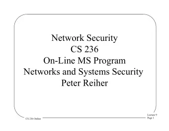 Network Security  CS 236  On-Line MS Program  Networks and Systems Security  Peter Reiher  Lecture