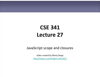 CSE 341  Lecture 27  JavaScript scope and closures  slides created by Marty Stepp