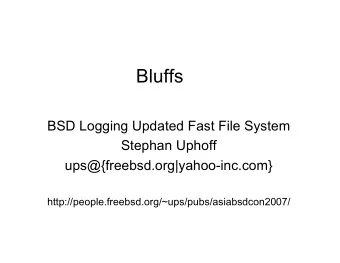 Bluffs  BSD Logging Updated Fast File System  Stephan Uphoff  ups@{freebsd.org|yahoo-inc.com}