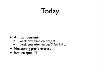 Today  Announcements  1 week extension on project.  1 week extension on Lab 3 for 141L.