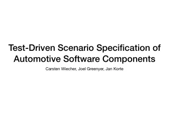 Test-Driven Scenario Specification of  Automotive Software Components  Carsten Wiecher, Joel