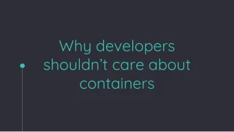 Why developers  shouldnt care about  containers  Why developers  shouldnt neednt care