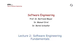 Software Engineering  Prof. Dr. Bertrand Meyer  Dr. Manuel Oriol  Dr. Bernd Schoeller  Lecture 2: