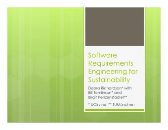 Software  Requirements  Engineering for  Sustainability  Debra Richardson* with  Bill Tomlinson*