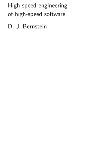High-speed engineering  of high-speed software  D. J. Bernstein  Traditional software engineering: