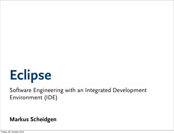 Eclipse  Software Engineering with an Integrated Development  Environment (IDE)  Markus Scheidgen