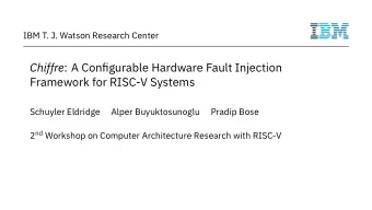 Chiffre : A Confjgurable Hardware Fault Injection  Framework for RISC-V Systems  Schuyler Eldridge