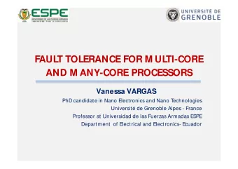 FAUL  T TOLERANCE FOR M UL  TI-CORE  AND M ANY-CORE PROCESSORS  Vanessa VARGAS  PhD candidate in