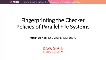 Fi  Fingerprinting t  g the C  Check  cker  Po  Policies of Pa  Parallel File Systems Runzhou Han ,