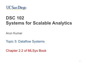 DSC 102   Systems for Scalable Analytics  Arun Kumar  Topic 5: Dataflow Systems  Chapter 2.2 of