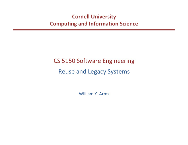 cs 5150 so ware engineering reuse and legacy systems