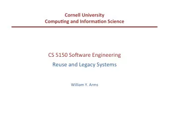 CS  5150  So(ware  Engineering    Reuse  and  Legacy  Systems