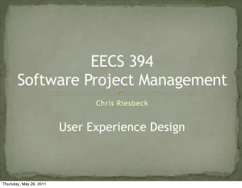 EECS 394  Software Project Management  Chris Riesbeck  User Experience Design  Thursday, May 26,