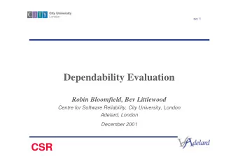 Dependability Evaluation  Robin Bloomfield, Bev Littlewood  Centre for Software Reliability, City