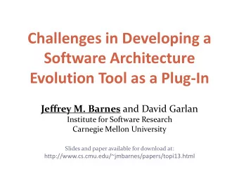 Software Architecture  Evolution Tool as a Plug-In Jeffrey M. Barnes and David Garlan  Institute