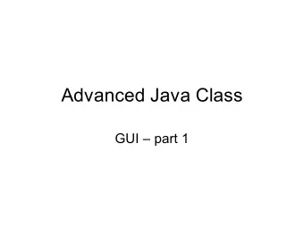 Advanced Java Class  GUI  part 1  Intro to GUI   GUI = Graphical User Interface --