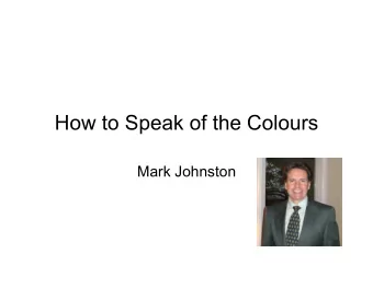 How to Speak of the Colours  Mark Johnston  Starting at the end of things, rather than the
