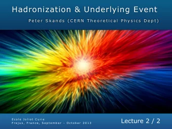 Hadronization &amp; Underlying Event  P e t e r  S k a n d s  ( C E R N  T h e o r e t i c a l  P h