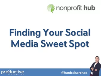 Finding Your Social Media Sweet Spot  @fundraiserchad  97 percent of nonprofits  regularly use