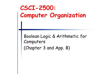 CSCI-2500:  Computer Organization  Boolean Logic &amp; Arithmetic for  Computers  (Chapter 3 and