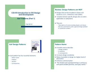 Review:'Design'Pa.erns'are'NOT' ! Designs'that'can'be'encoded'in'classes'and'  CS 619 Introduction