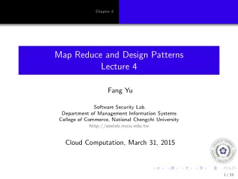Map Reduce and Design Patterns  Lecture 4  Fang Yu  Software Security Lab.  Department of