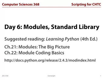 Day 6: Modules, Standard Library Suggested reading: Learning Python (4th Ed.)  Ch.21: Modules: The
