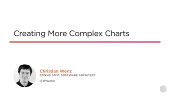 Creating More Complex Charts  Christian Wenz  CONSULTANT, SOFTWARE ARCHITECT  @chwenz  [2, 3, 5, 8]