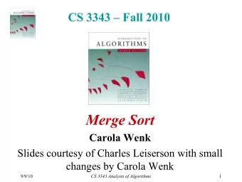 Merge Sort  Carola Wenk  Slides courtesy of Charles Leiserson with small  Slides courtesy of