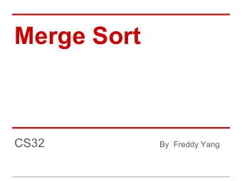 Merge Sort  CS32  By  Freddy Yang  Basic Idea  Data Structure=Arrays/Linked List  Steps (with