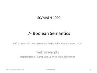 7- Boolean Semantics Ref: G. Tourlakis, Mathematical Logic , John Wiley &amp; Sons, 2008.  York