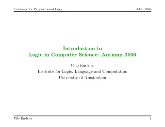 Introduction to  Logic in Computer Science: Autumn 2006  Ulle Endriss  Institute for Logic,