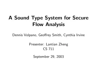 A Sound Type System for Secure  Flow Analysis  Dennis Volpano, Geoffrey Smith, Cynthia Irvine