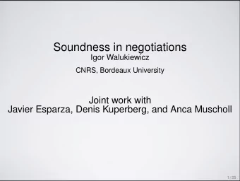 Soundness in negotiations  Igor Walukiewicz  CNRS, Bordeaux University  Joint work with  Javier