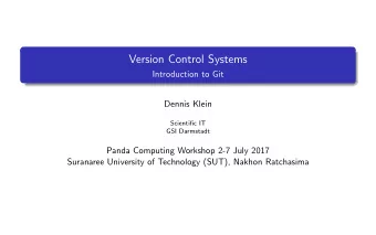 Version Control Systems  Introduction to Git  Dennis Klein  Scientific IT  GSI Darmstadt  Panda