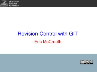 Revision Control with GIT  Eric McCreath  Revision Control Systems  There are a large number of