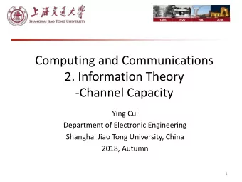 2. Information Theory  -Channel Capacity  Ying Cui  Department of Electronic Engineering  Shanghai