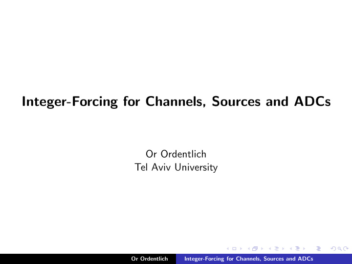 integer forcing for channels sources and adcs