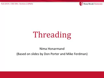 Threading  Nima Honarmand  (Based on slides by Don Porter and Mike Ferdman)  Fall 2014:: CSE 506::