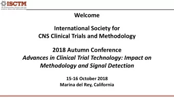 Welcome  International Society for  CNS Clinical Trials and Methodology  2018 Autumn Conference