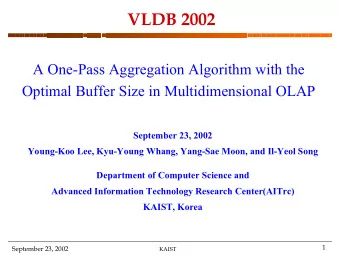 VLDB 2002  A One-Pass Aggregation Algorithm with the  Optimal Buffer Size in Multidimensional OLAP