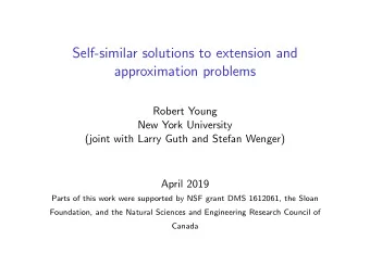 Self-similar solutions to extension and  approximation problems  Robert Young  New York University