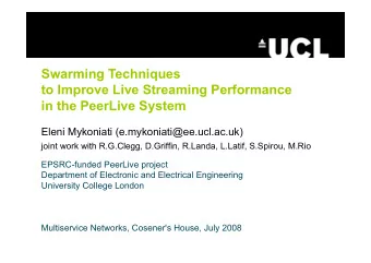 Swarming Techniques  to Improve Live Streaming Performance  in the PeerLive System  Eleni Mykoniati