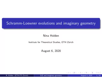 Schramm-Loewner evolutions and imaginary geometry  Nina Holden  Institute for Theoretical Studies,