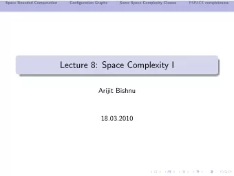 Lecture 8: Space Complexity I  Arijit Bishnu  18.03.2010  Space Bounded Computation  Configuration