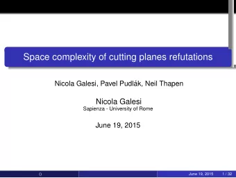 Space complexity of cutting planes refutations  .  .  .  .  .  Nicola Galesi, Pavel Pudl  ak,
