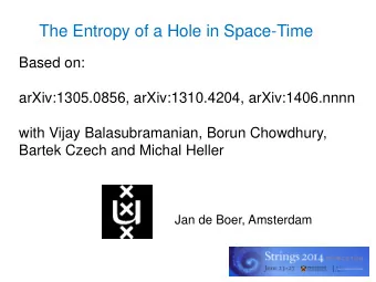 The Entropy of a Hole in Space-Time  Based on:  arXiv:1305.0856, arXiv:1310.4204, arXiv:1406.nnnn