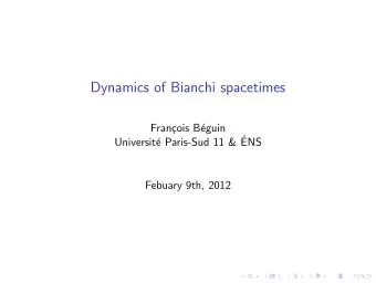 Dynamics of Bianchi spacetimes  Fran  cois B  eguin  e Paris-Sud 11 &amp;   Universit  ENS