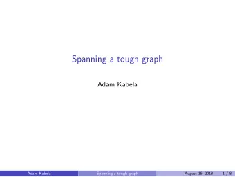 Spanning a tough graph  Adam Kabela  Adam Kabela  Spanning a tough graph  August 15, 2018  1 / 8