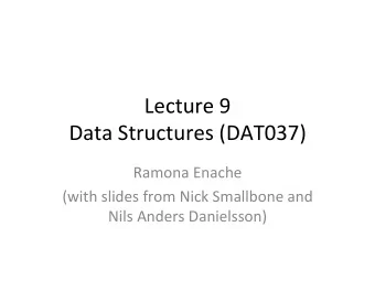 Lecture  9    Data  Structures  (DAT037)            Ramona  Enache